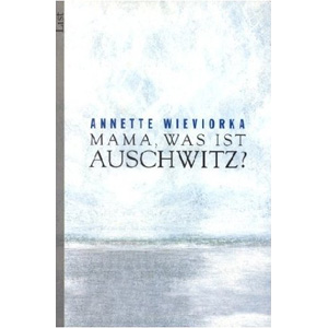 Mama, was ist Auschwitz?