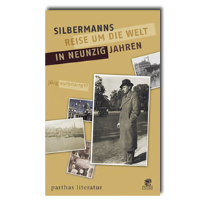 Silbermanns Reise um die Welt in neunzig Jahren