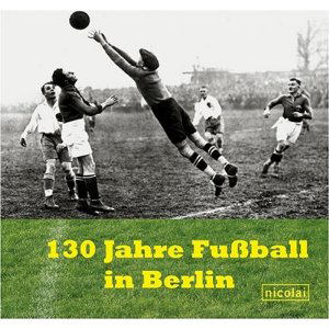 130 Jahre Fußball in Berlin