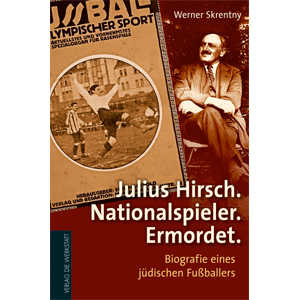 Julius Hirsch. Nationalspieler. Ermordet.