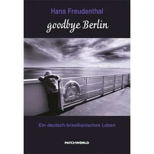 goodbye Berlin - Ein deutsch-brasilianisches Leben