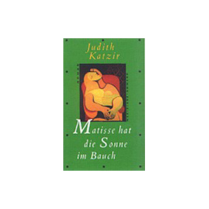 Matisse hat die Sonne im Bauch - Judith Katzir