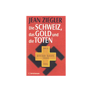 Die SCHWEIZ, das GOLD und die TOTEN - Jean Ziegler