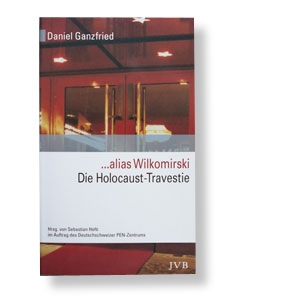 … alias Wilkomirski – Die Holocaust Travestie