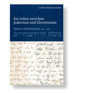 Ein Leben zwischen Judentum und Christentum - Moritz Heidenheim (1823-1898)