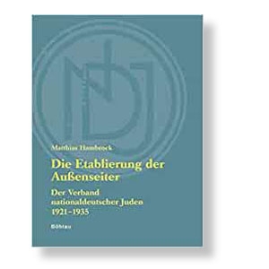 Die Etablierung der Außenseiter. Der Verband nationaldeutscher Juden 1921-1935
