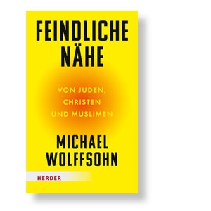 Feindliche Nähe - Von Juden, Christen und Muslimen