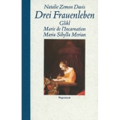 Drei Frauenleben - Glikl, Marie de l'Incarnation, Maria Sibylla