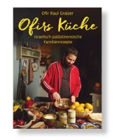 Ofir Küche - Israelisch-palästinensische Familienrezepte