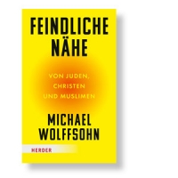 Feindliche Nähe - Von Juden, Christen und Muslimen